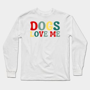 Dogs Love Me Long Sleeve T-Shirt